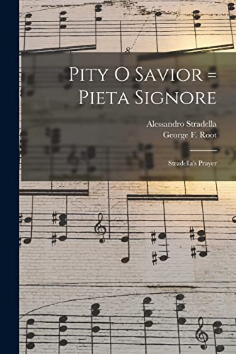 Stock image for Pity O Savior = Pieta Signore: Stradella's Prayer for sale by Lucky's Textbooks