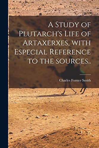 Stock image for A Study of Plutarch's Life of Artaxerxes [microform], With Especial Reference to the Sources. for sale by Lucky's Textbooks