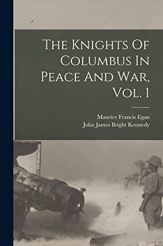 Stock image for The Knights Of Columbus In Peace And War, Vol. 1 for sale by Lucky's Textbooks