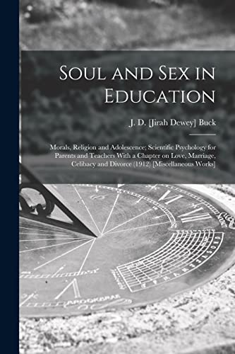 Stock image for Soul and Sex in Education: Morals; Religion and Adolescence; Scientific Psychology for Parents and Teachers With a Chapter on Love; Marriage; Celibacy and Divorce (1912) [Miscellaneous Works] for sale by Ria Christie Collections