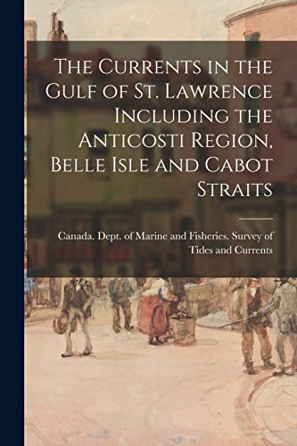 Stock image for The Currents in the Gulf of St. Lawrence Including the Anticosti Region, Belle Isle and Cabot Straits for sale by PBShop.store US