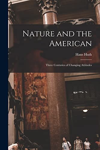 Stock image for Nature and the American: Three Centuries of Changing Attitudes for sale by Lucky's Textbooks