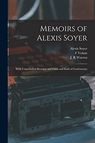 9781015294943: Memoirs of Alexis Soyer: With Unpublished Receipts and Odds and Ends of Gastronomy