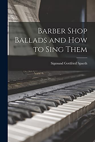 Beispielbild fr Barber Shop Ballads and How to Sing Them zum Verkauf von GreatBookPrices