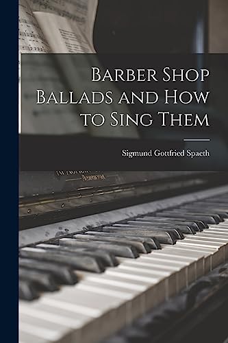 Stock image for Barber Shop Ballads and How to Sing Them for sale by GreatBookPrices