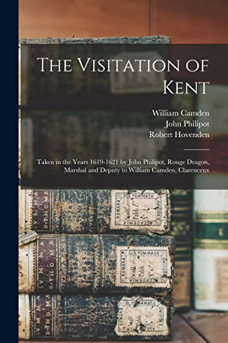9781015297852: The Visitation of Kent: Taken in the Years 1619-1621 by John Philipot, Rouge Dragon, Marshal and Deputy to William Camden, Clarenceux
