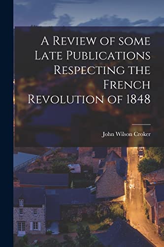 9781015304369: A Review of Some Late Publications Respecting the French Revolution of 1848 [microform]