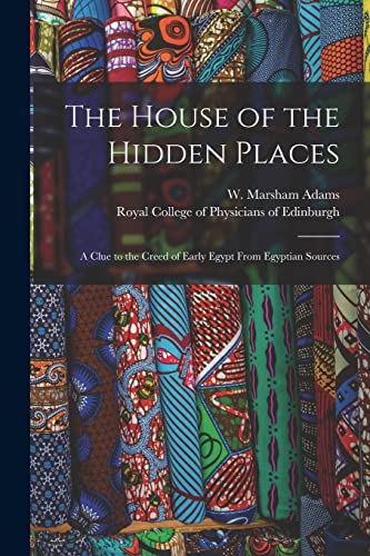 Stock image for The House of the Hidden Places : a Clue to the Creed of Early Egypt From Egyptian Sources for sale by Ria Christie Collections
