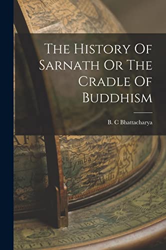 Beispielbild fr The History Of Sarnath Or The Cradle Of Buddhism zum Verkauf von Ria Christie Collections