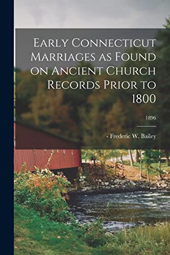 Imagen de archivo de Early Connecticut Marriages as Found on Ancient Church Records Prior to 1800; 1896 a la venta por Ria Christie Collections