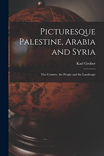 Stock image for Picturesque Palestine, Arabia and Syria; the Country, the People and the Landscape for sale by Lucky's Textbooks