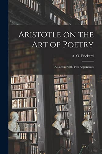 Beispielbild fr Aristotle on the Art of Poetry : a Lecture With Two Appendices zum Verkauf von Ria Christie Collections