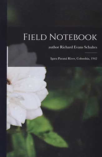 Imagen de archivo de Field Notebook: Igara Paran River, Colombia, 1942 a la venta por GreatBookPrices