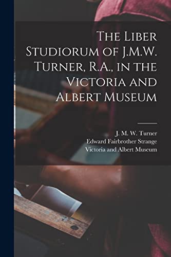 Stock image for The Liber Studiorum of J.M.W. Turner, R.A., in the Victoria and Albert Museum for sale by Lucky's Textbooks