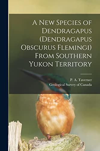 Imagen de archivo de A New Species of Dendragapus (Dendragapus Obscurus Flemingi) From Southern Yukon Territory [microform] a la venta por PBShop.store US