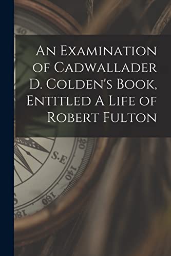 9781015310926: An Examination of Cadwallader D. Colden's Book, Entitled A Life of Robert Fulton