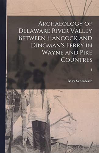 Imagen de archivo de Archaeology of Delaware River Valley Between Hancock and Dingman's Ferry in Wayne and Pike Countres; 1 a la venta por Lucky's Textbooks