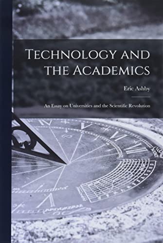 Imagen de archivo de Technology and the Academics: an Essay on Universities and the Scientific Revolution a la venta por BookResQ.