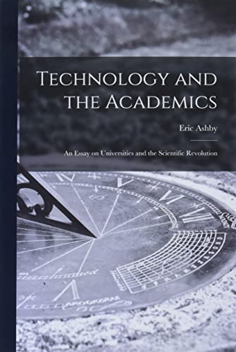 Stock image for Technology and the Academics: an Essay on Universities and the Scientific Revolution for sale by BookResQ.