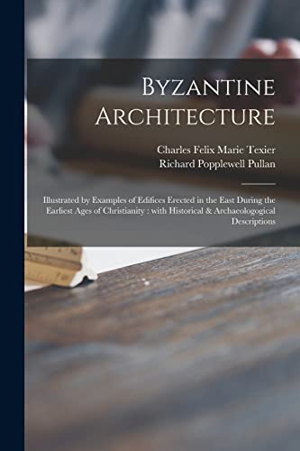 Stock image for Byzantine Architecture : Illustrated by Examples of Edifices Erected in the East During the Earliest Ages of Christianity : With Historical & Archaeologogical Descriptions for sale by Ria Christie Collections