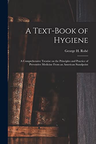 Stock image for A Text-book of Hygiene: a Comprehensive Treatise on the Principles and Practice of Preventive Medicine From an American Standpoint for sale by THE SAINT BOOKSTORE