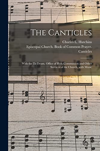 9781015313842: The Canticles: With the Te Deum, Office of Holy Communion and Other Services of the Church, With Music