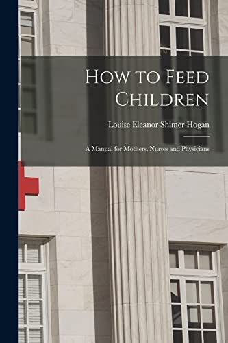 Beispielbild fr How to Feed Children : a Manual for Mothers; Nurses and Physicians zum Verkauf von Ria Christie Collections