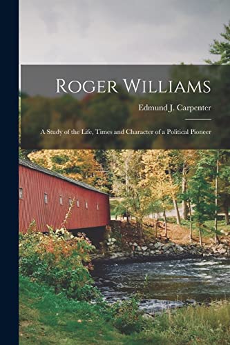 Stock image for Roger Williams : a Study of the Life; Times and Character of a Political Pioneer for sale by Ria Christie Collections