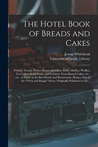 Imagen de archivo de The Hotel Book of Breads and Cakes : French, Vienna, Parker House and Other Rolls, Muffins, Waffles, Tea Cakes; Stock Yeast, and Ferment; Yeast-raised a la venta por GreatBookPrices