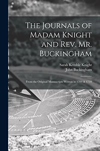 Stock image for The Journals of Madam Knight and Rev. Mr. Buckingham [microform]: From the Original Manuscripts Written in 1704 & 1710 for sale by Lucky's Textbooks