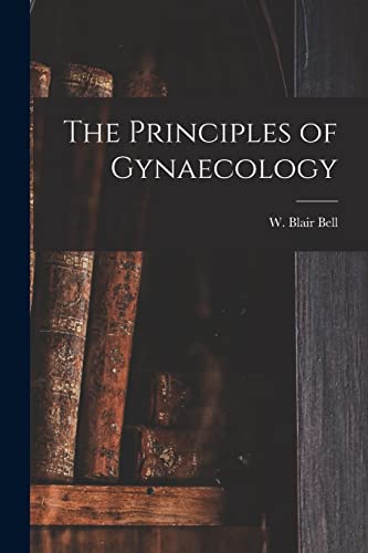 9781015319615: The Principles of Gynaecology [microform]