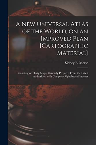 Beispielbild fr A New Universal Atlas of the World; on an Improved Plan [cartographic Material] : Consisting of Thirty Maps; Carefully Prepared From the Latest Authorities; With Complete Alphabetical Indexes zum Verkauf von Ria Christie Collections
