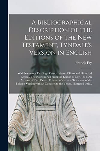 9781015320949: A Bibliographical Description of the Editions of the New Testament, Tyndale's Version in English: With Numerous Readings, Comparisions of Texts and ... 1534. An Account of Two Octavo Editions...