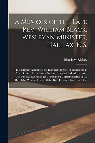 Immagine dell'editore per A Memoir of the Late Rev. William Black, Wesleyan Minister, Halifax, N.S. [microform] : Including an Account of the Rise and Progress of Methodism in venduto da GreatBookPrices