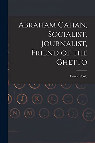 9781015323131: Abraham Cahan, Socialist, Journalist, Friend of the Ghetto