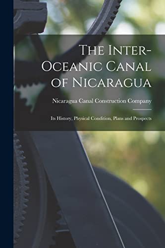 9781015324947: The Inter-oceanic Canal of Nicaragua: Its History, Physical Condition, Plans and Prospects