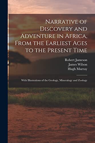 Imagen de archivo de Narrative of Discovery and Adventure in Africa, From the Earliest Ages to the Present Time: With Illustrations of the Geology, Mineralogy and Zoology a la venta por Lucky's Textbooks