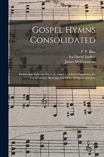 Imagen de archivo de Gospel Hymns Consolidated: Embracing Volumes No. 1, 2, 3 and 4, Without Duplicates, for Use in Gospel Meetings and Other Religious Services a la venta por Lucky's Textbooks