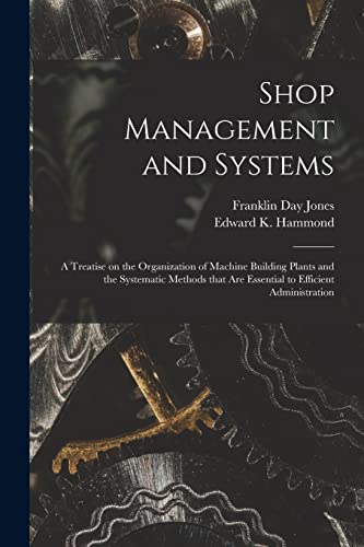 9781015325517: Shop Management and Systems; a Treatise on the Organization of Machine Building Plants and the Systematic Methods That Are Essential to Efficient Administration
