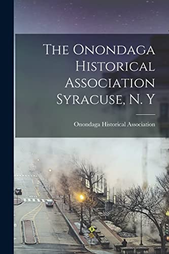 Stock image for The Onondaga Historical Association Syracuse, N. Y for sale by PBShop.store US