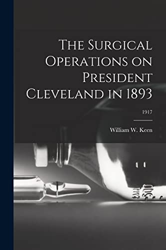 Stock image for The Surgical Operations on President Cleveland in 1893; 1917 for sale by Ria Christie Collections