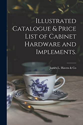 Stock image for Illustrated Catalogue & Price List of Cabinet Hardware and Implements. for sale by Ria Christie Collections