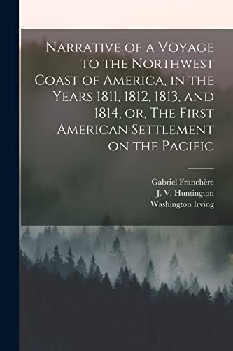 Imagen de archivo de Narrative of a Voyage to the Northwest Coast of America, in the Years 1811, 1812, 1813, and 1814, or, The First American Settlement on the Pacific [microform] a la venta por Chiron Media