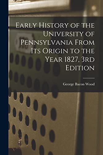 9781015331334: Early History of the University of Pennsylvania From Its Origin to the Year 1827, 3rd Edition