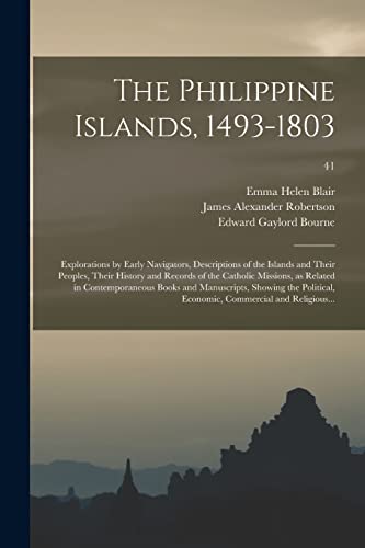Stock image for The Philippine Islands, 1493-1803; Explorations by Early Navigators, Descriptions of the Islands and Their Peoples, Their History and Records of the . Manuscripts, Showing the Political,.; 41 for sale by Chiron Media