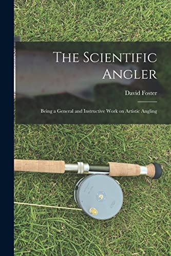 Beispielbild fr The Scientific Angler: Being a General and Instructive Work on Artistic Angling zum Verkauf von THE SAINT BOOKSTORE