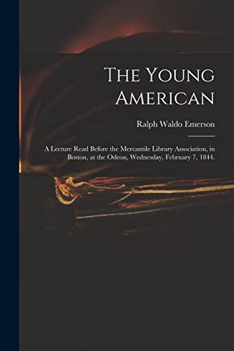 Stock image for The Young American: a Lecture Read Before the Mercantile Library Association, in Boston, at the Odeon, Wednesday, February 7, 1844. for sale by Lucky's Textbooks