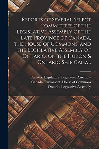 Beispielbild fr Reports of Several Select Committees of the Legislative Assembly of the Late Province of Canada, the House of Commons, and the Legislative Assembly of . on the Huron & Ontario Ship Canal [microform] zum Verkauf von Lucky's Textbooks