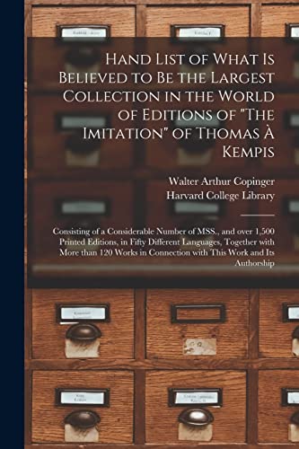 Imagen de archivo de Hand List of What is Believed to Be the Largest Collection in the World of Editions of "The Imitation" of Thomas  Kempis [microform]: Consisting of a . in Fifty Different Languages, Together. a la venta por Lucky's Textbooks