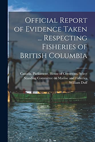 Stock image for Official Report of Evidence Taken . Respecting Fisheries of British Columbia for sale by Lucky's Textbooks